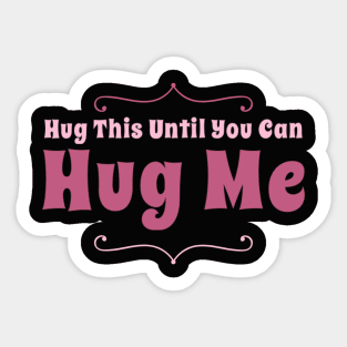 Hug this pillow until you can hug me Sticker